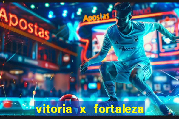 vitoria x fortaleza onde assistir